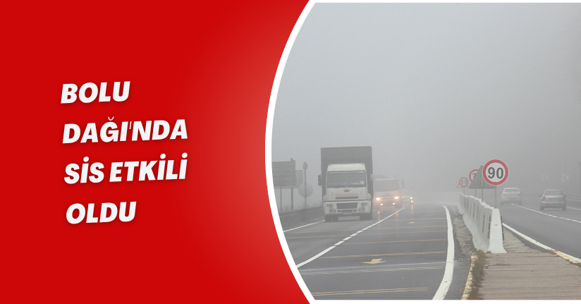 Bolu Dağı'nda sis etkili oldu