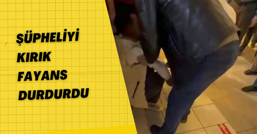 Şüpheliyi kırık fayans durdurdu