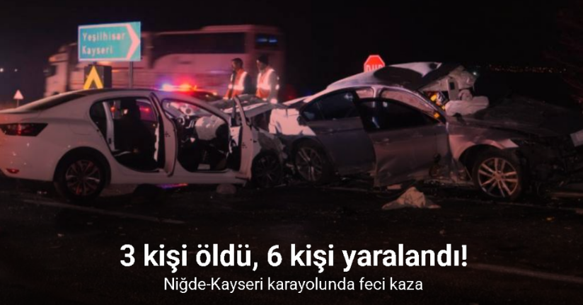 Niğde-Kayseri karayolunda feci kaza: 3 ölü, 6 yaralı