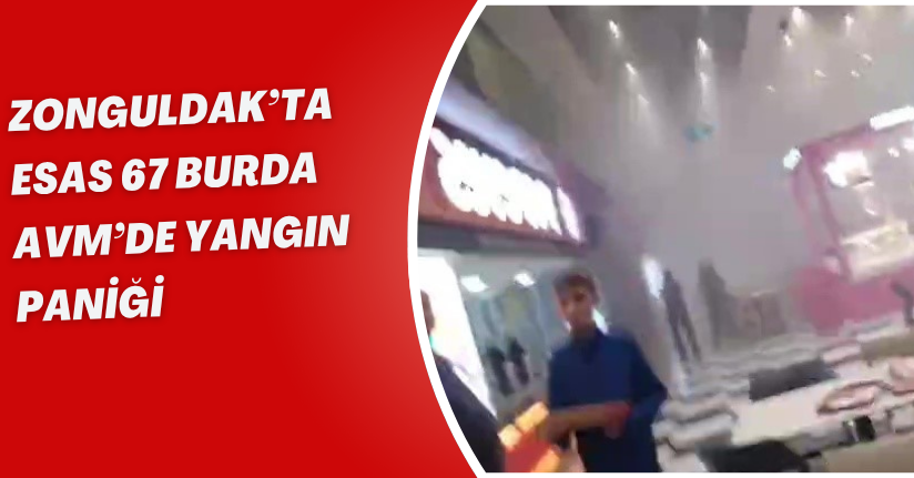 Zonguldak’ta Esas 67 Burda AVM’de yangın paniği