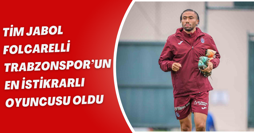 Tim Jabol Folcarelli, Trabzonspor’un en istikrarlı oyuncusu oldu