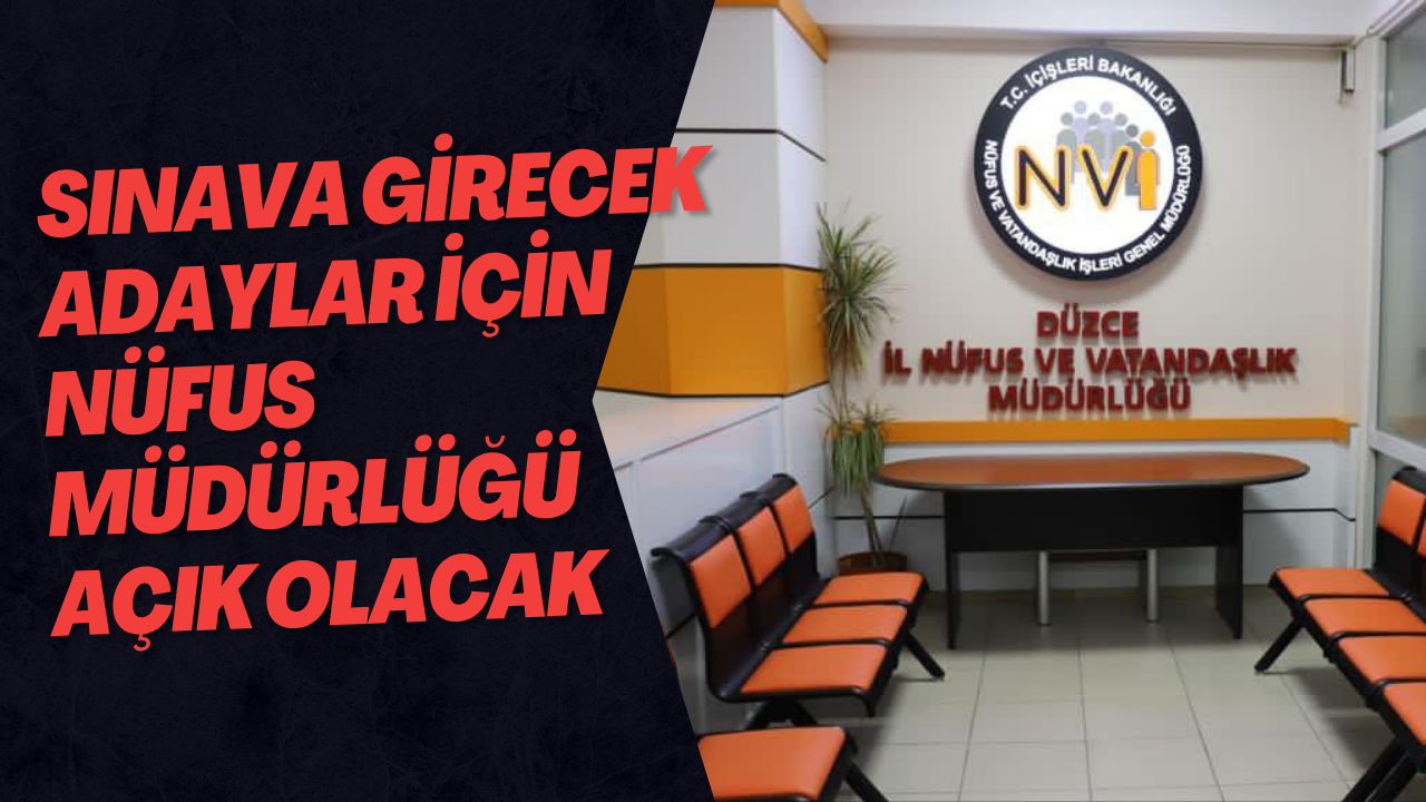 Sınava Girecek Adaylar İçin Nüfus Müdürlüğü Açık Olacak