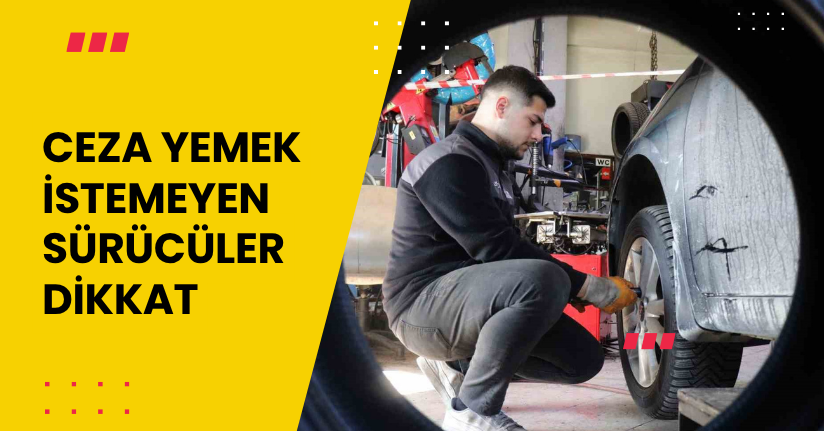 Ceza yemek istemeyen sürücüler dikkat