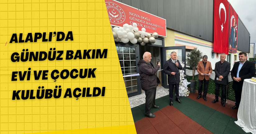 Alaplı’da gündüz bakım evi ve çocuk kulübü açıldı
