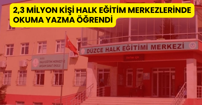 2,3 milyon kişi halk eğitim merkezlerinde okuma yazma öğrendi