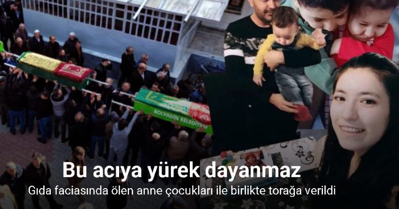 Gıda faciasında ölen anne çocukları ile birlikte torağa verildi