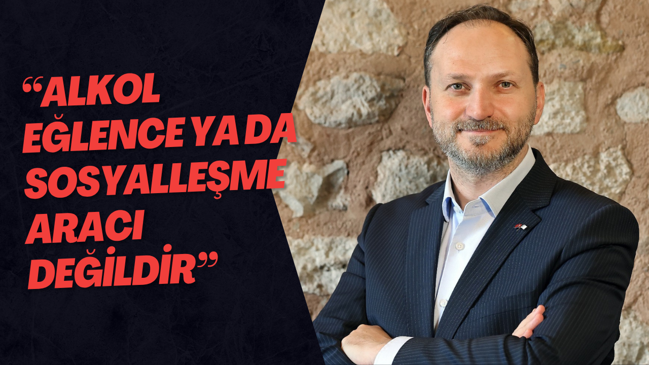 “Alkol Eğlence Ya Da Sosyalleşme Aracı Değildir”
