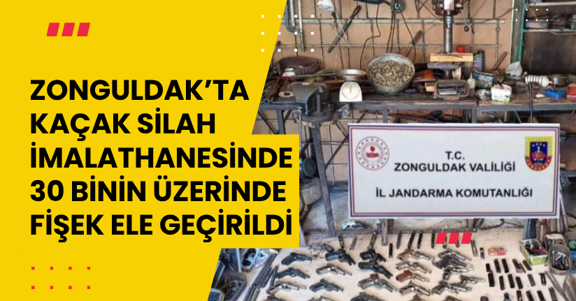 Zonguldak’ta kaçak silah imalathanesinde 30 binin üzerinde fişek ele geçirildi