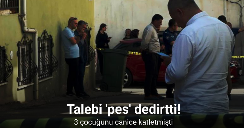 Bursa’da 3 çocuğunu katleden baba, tutuksuz yargılanma talep etmiş