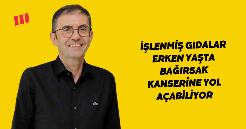 İşlenmiş gıdalar erken yaşta bağırsak kanserine yol açabiliyor