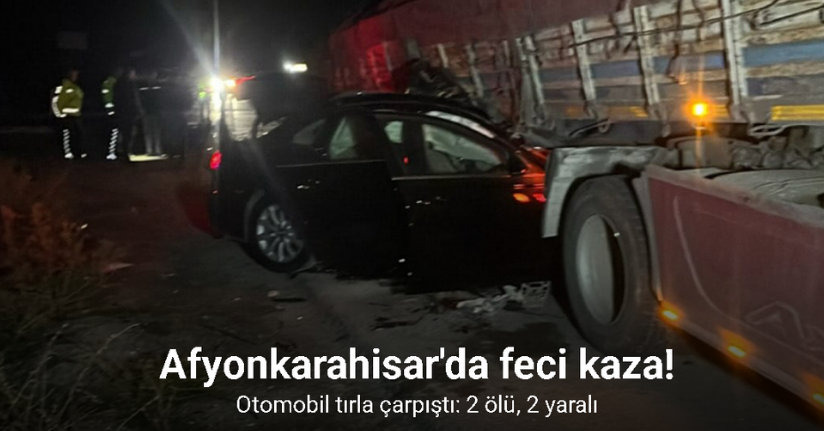 Otomobil tırla çarpıştı: 2 ölü, 2 yaralı
