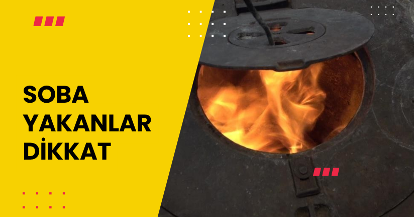 Soba yakanlar dikkat