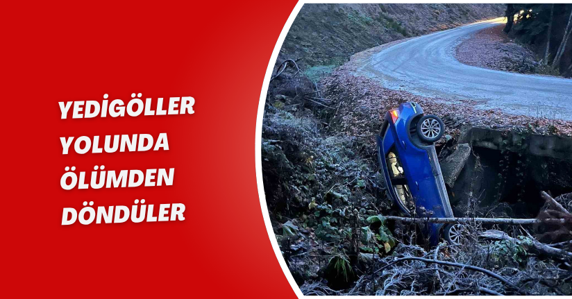 Yedigöller yolunda ölümden döndüler