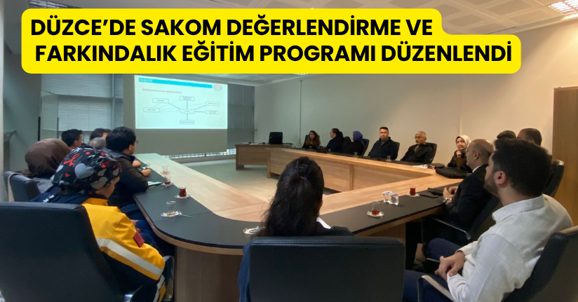 Düzce’de SAKOM Değerlendirme ve Farkındalık Eğitim Programı Düzenlendi