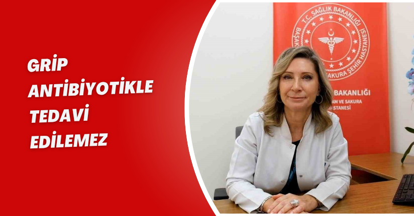 Grip antibiyotikle tedavi edilemez