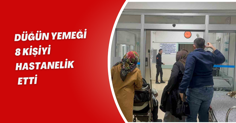 Düğün yemeği 8 kişiyi hastanelik etti