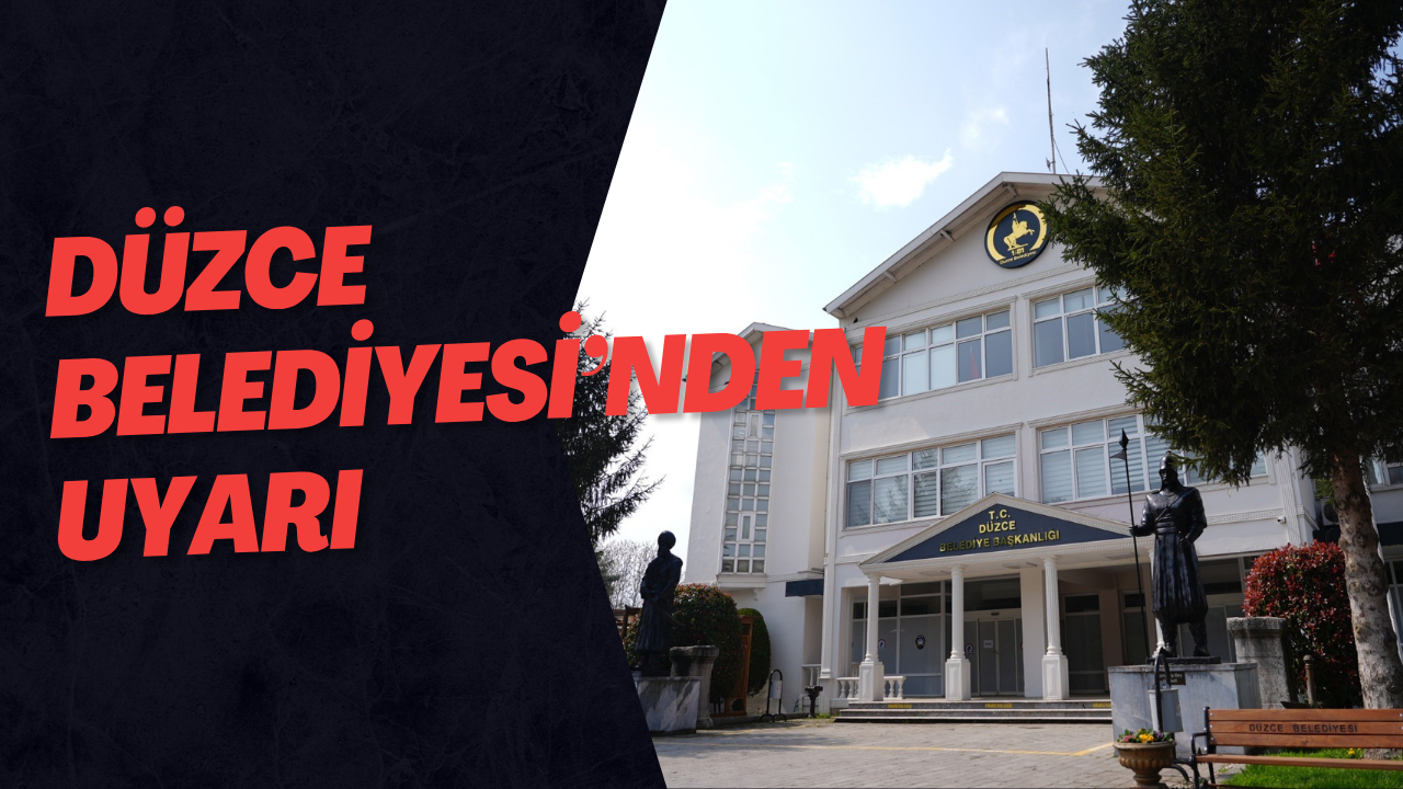 Düzce Belediyesi’nden Uyarı
