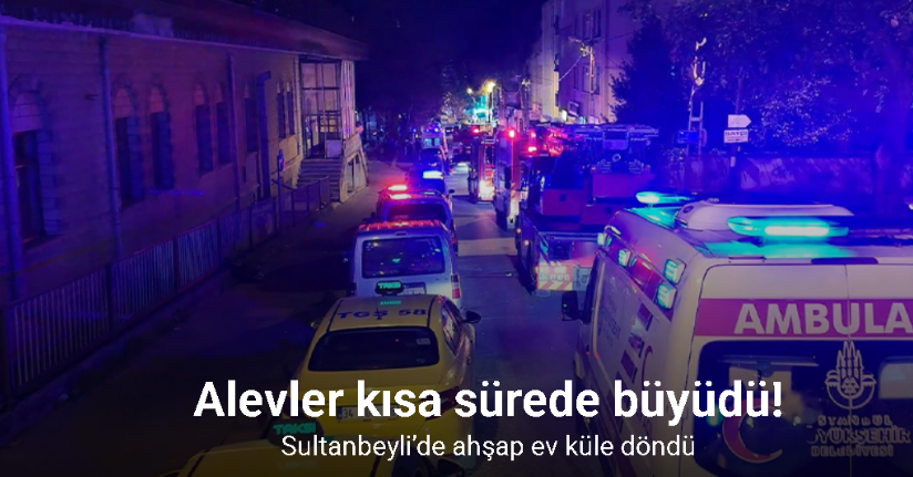 Sultanbeyli’de ahşap ev küle döndü