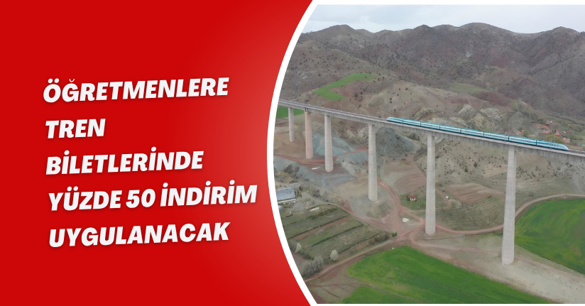 Öğretmenlere tren biletlerinde yüzde 50 indirim uygulanacak
