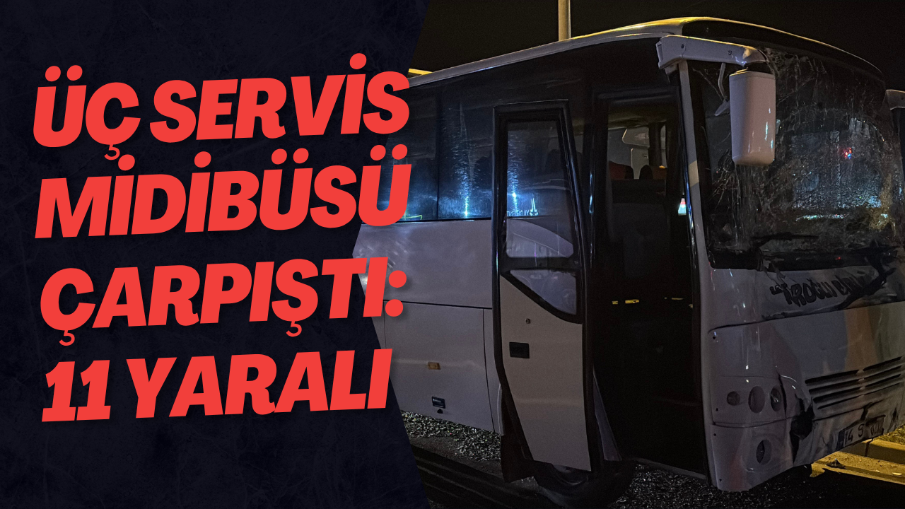 Üç Servis Midibüsü Çarpıştı: 11 Yaralı