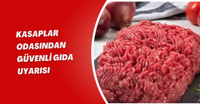 Kasaplar Odasından Güvenli Gıda Uyarısı