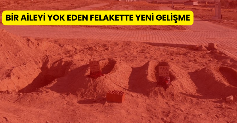 Bir aileyi yok eden felakette yeni gelişme