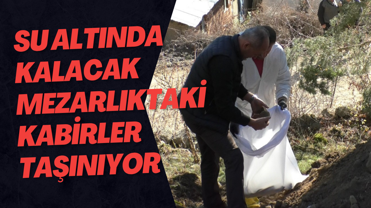 Su Altında Kalacak Mezarlıktaki Kabirler Taşınıyor