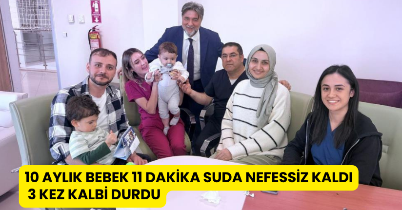 10 aylık bebek 11 dakika suda nefessiz kaldı, 3 kez kalbi durdu