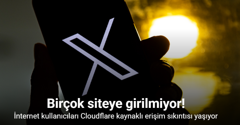 İnternet kullanıcıları Cloudflare kaynaklı erişim sıkıntısı yaşıyor