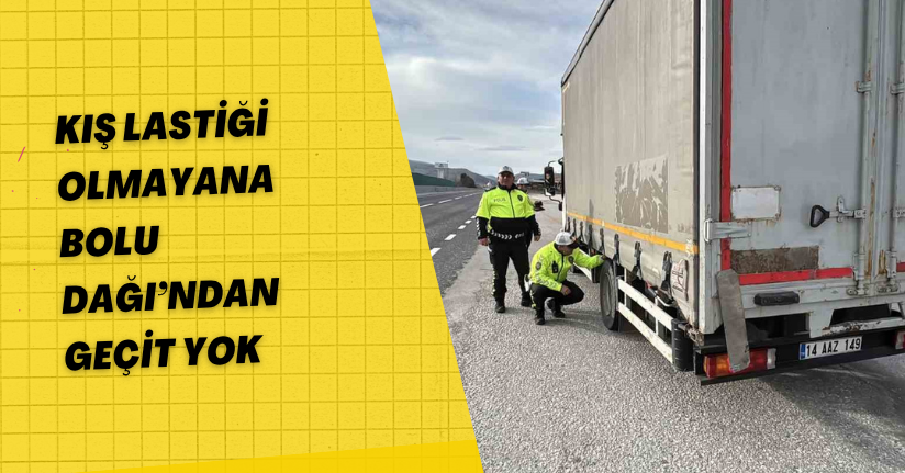 Kış lastiği olmayana Bolu Dağı’ndan geçit yok