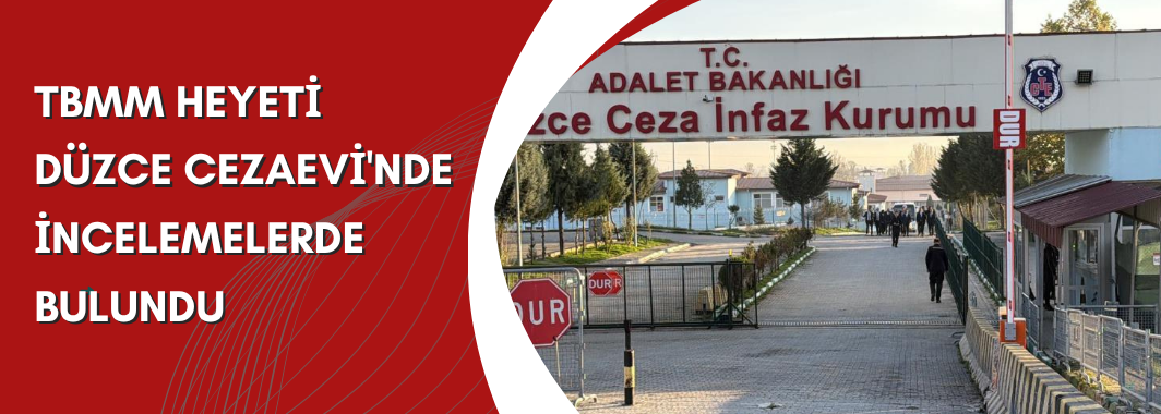 TBMM heyeti, Düzce Cezaevi'nde incelemelerde bulundu