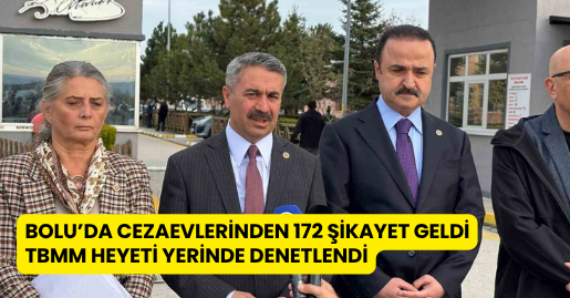 Bolu’da cezaevlerinden 172 şikayet geldi: TBMM heyeti yerinde denetlendi
