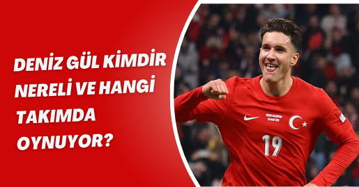 Deniz Gül kimdir, nereli ve hangi takımda oynuyor?
