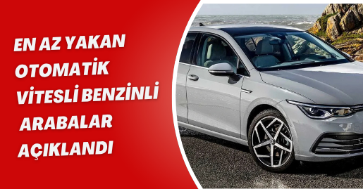 En az yakan otomatik vitesli benzinli arabalar açıklandı