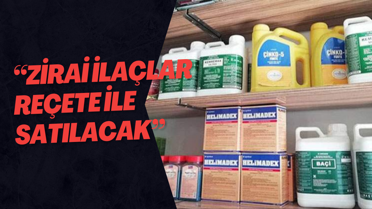 “Zirai İlaçlar Reçete ile Satılacak”