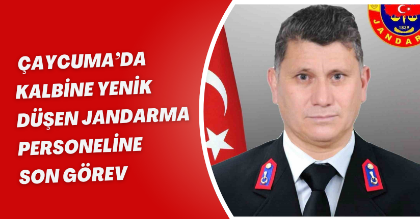 Çaycuma’da kalbine yenik düşen jandarma personeline son görev