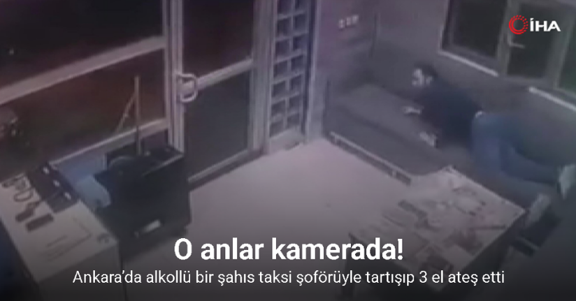 Taksi şoförüyle tartışıp 3 el ateş etti: O anlar güvenlik kamerasına yansıdı