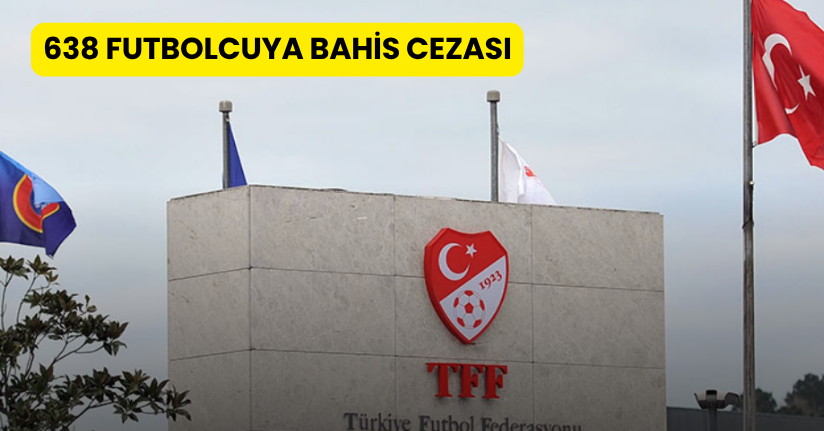 TFF 3. Lig’deki 638 futbolcuya bahis cezası verildi