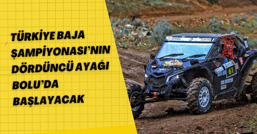 Türkiye Baja Şampiyonası’nın dördüncü ayağı Bolu’da başlayacak
