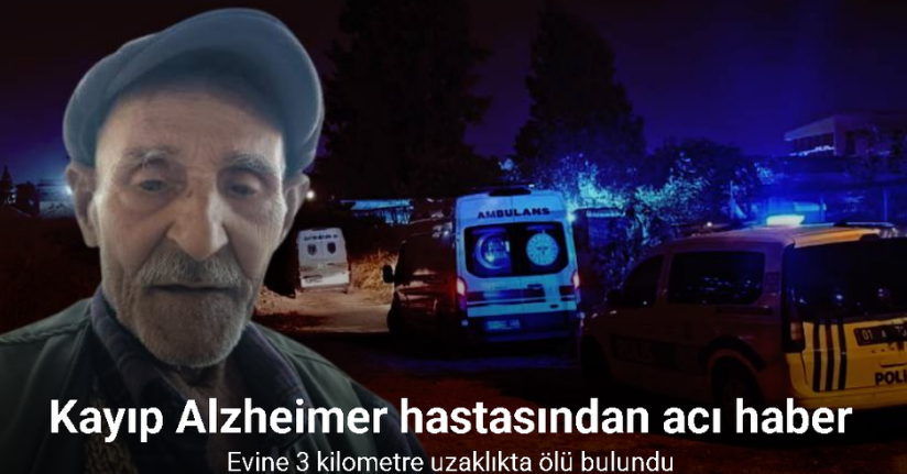 Kayıp Alzheimer hastasından acı haber: Evine 3 kilometre uzaklıkta ölü bulundu