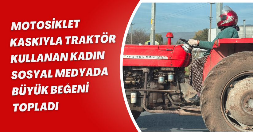 Motosiklet kaskıyla traktör kullanan kadın, sosyal medyada büyük beğeni topladı