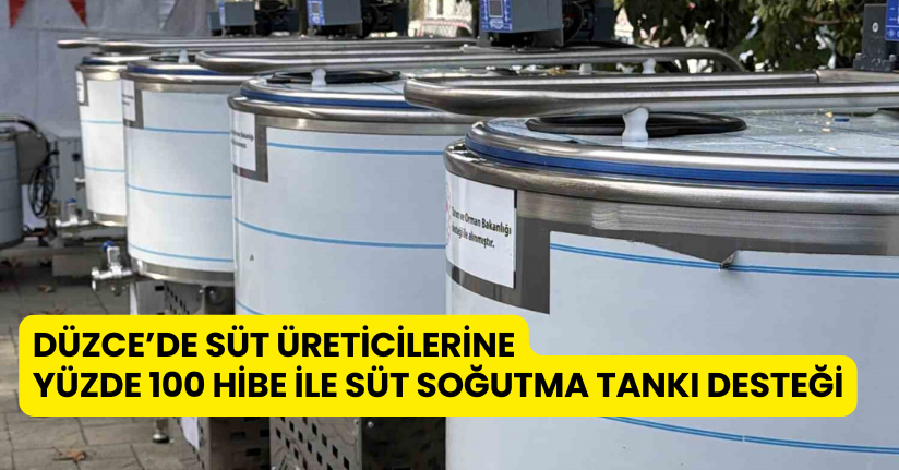 Düzce’de süt üreticilerine yüzde 100 hibe ile süt soğutma tankı desteği