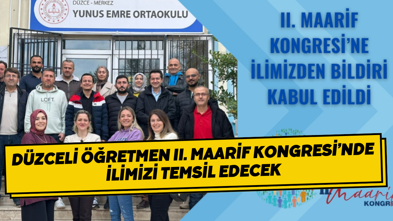 Düzceli Öğretmen II. Maarif Kongresi’nde İlimizi Temsil Edecek