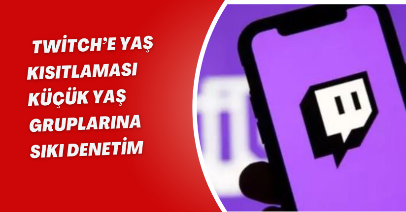  Twitch’e yaş kısıtlaması: Küçük yaş gruplarına sıkı denetim