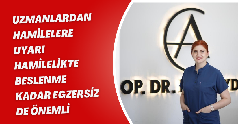 Uzmanlardan hamilelere uyarı: Hamilelikte beslenme kadar egzersiz de önemli