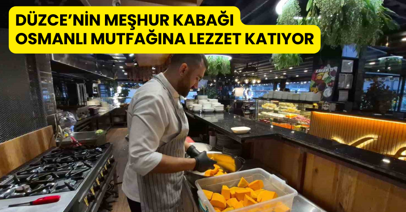 Düzce’nin meşhur kabağı Osmanlı mutfağına lezzet katıyor