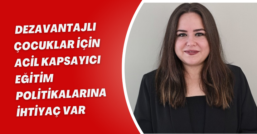 Dezavantajlı çocuklar için acil kapsayıcı eğitim politikalarına ihtiyaç var