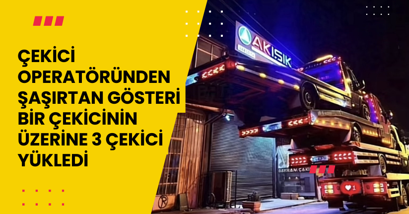  Bir çekicinin üzerine 3 çekici yükledi