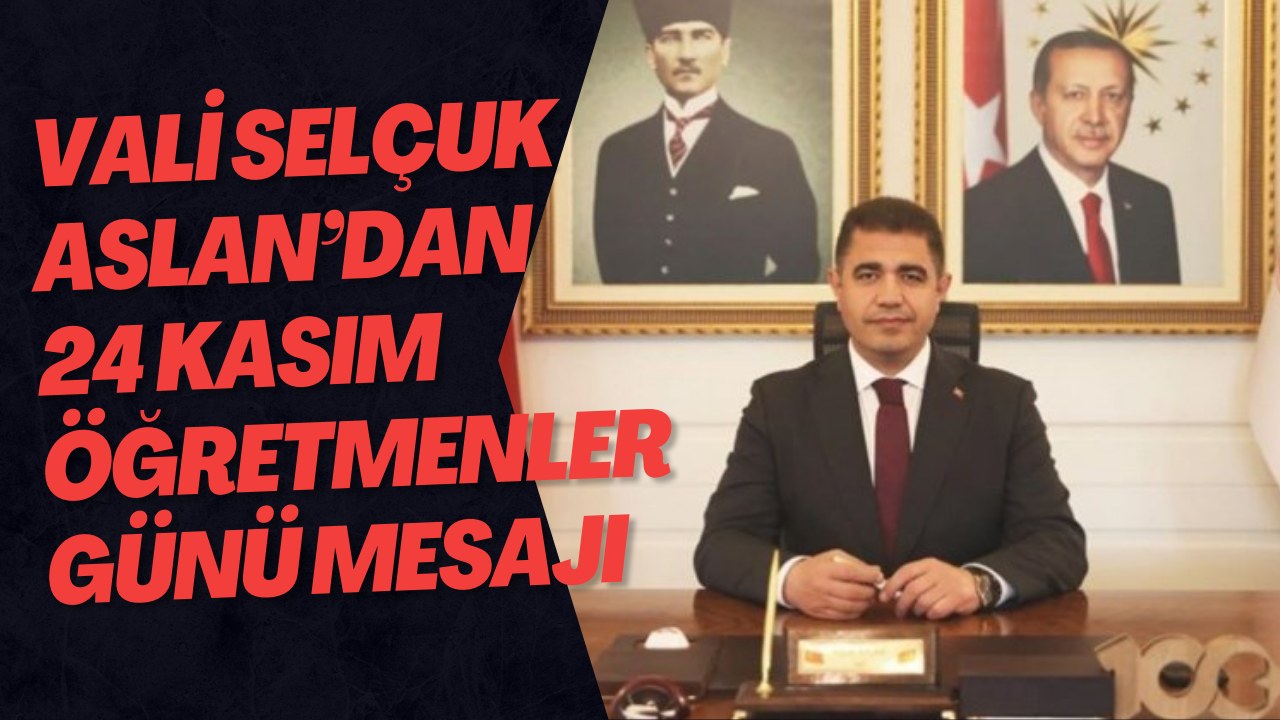 Düzce Valisi Selçuk Aslan’dan 24 Kasım Öğretmenler Günü Mesajı