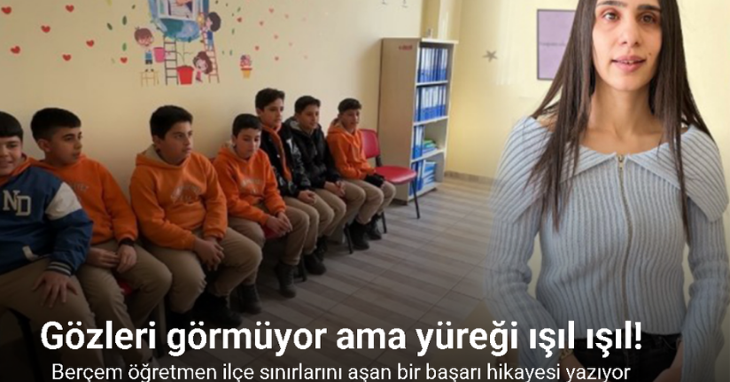 Gözleri görmüyor ama yüreği ışıl ışıl